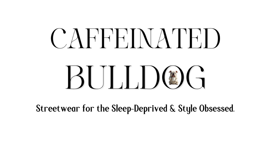 Caffeinated Bulldog: Wear Your Thoughts. Own Your Style