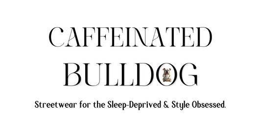Caffeinated Bulldog: Wear Your Thoughts. Own Your Style