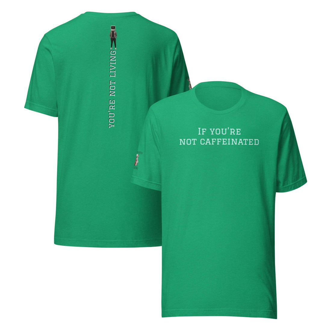 If you're not caffeinated green T-shirt