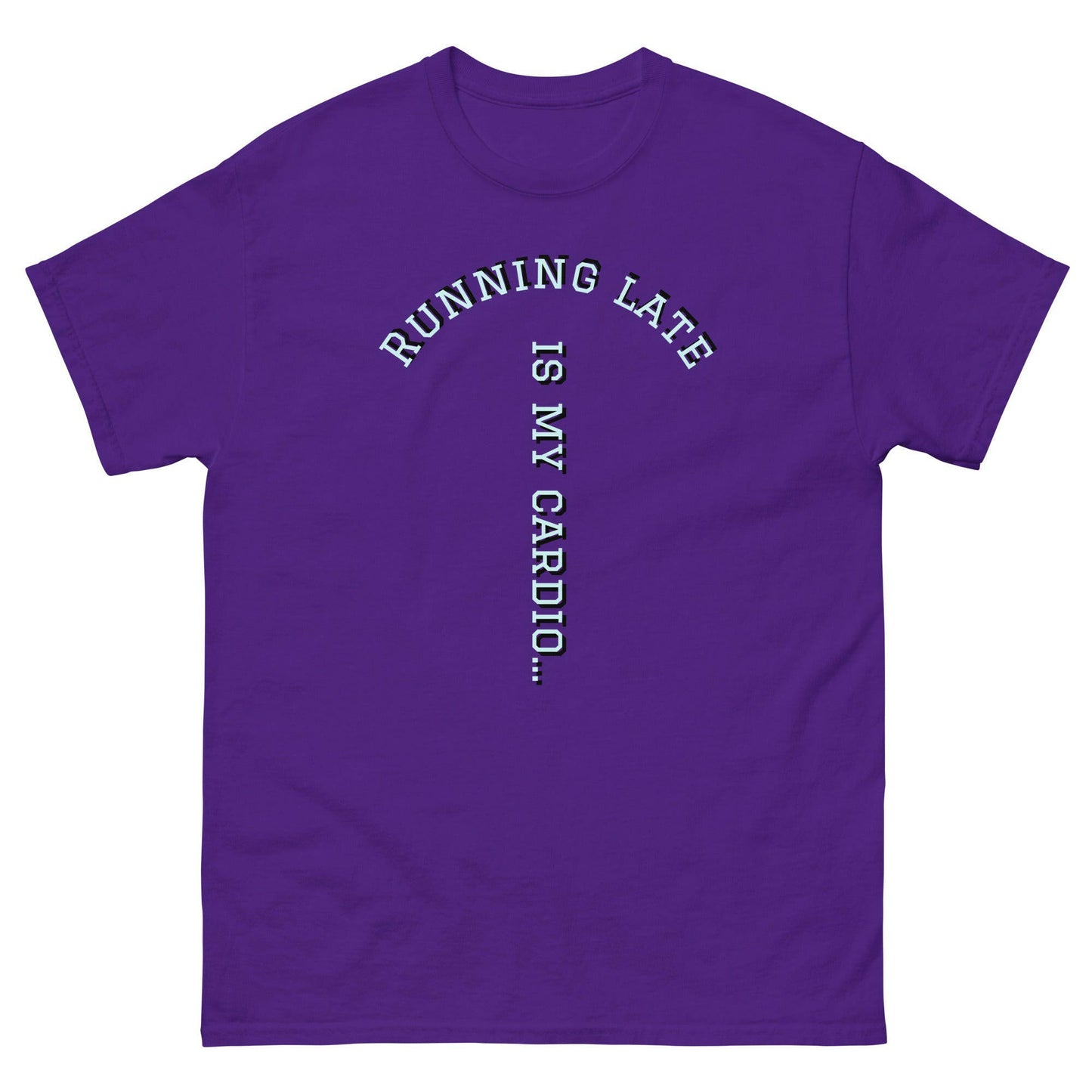 Running Late is my cardio classic tee.
