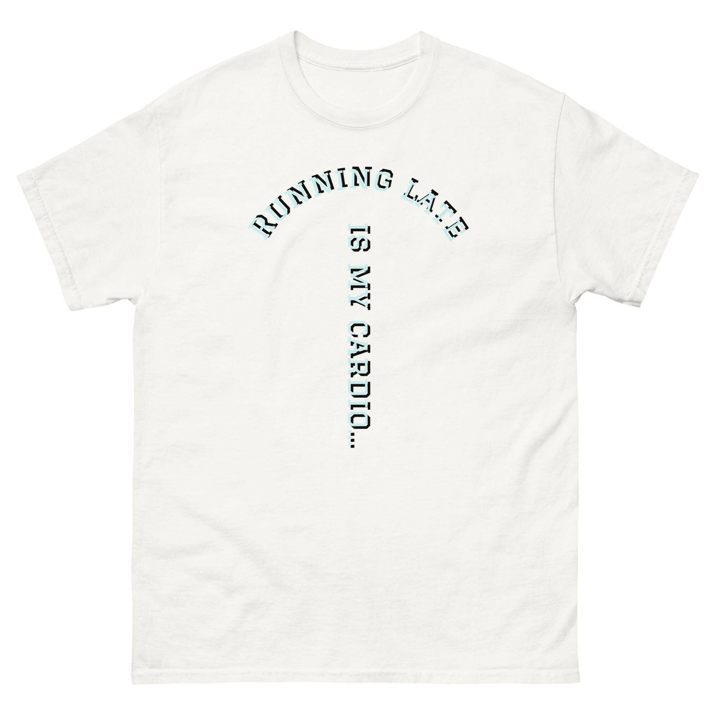 Running Late is my cardio classic tee.
