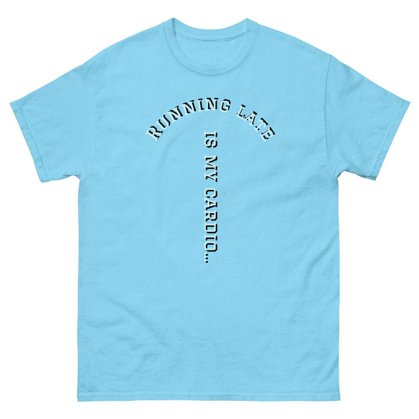 Running Late is my cardio classic tee.