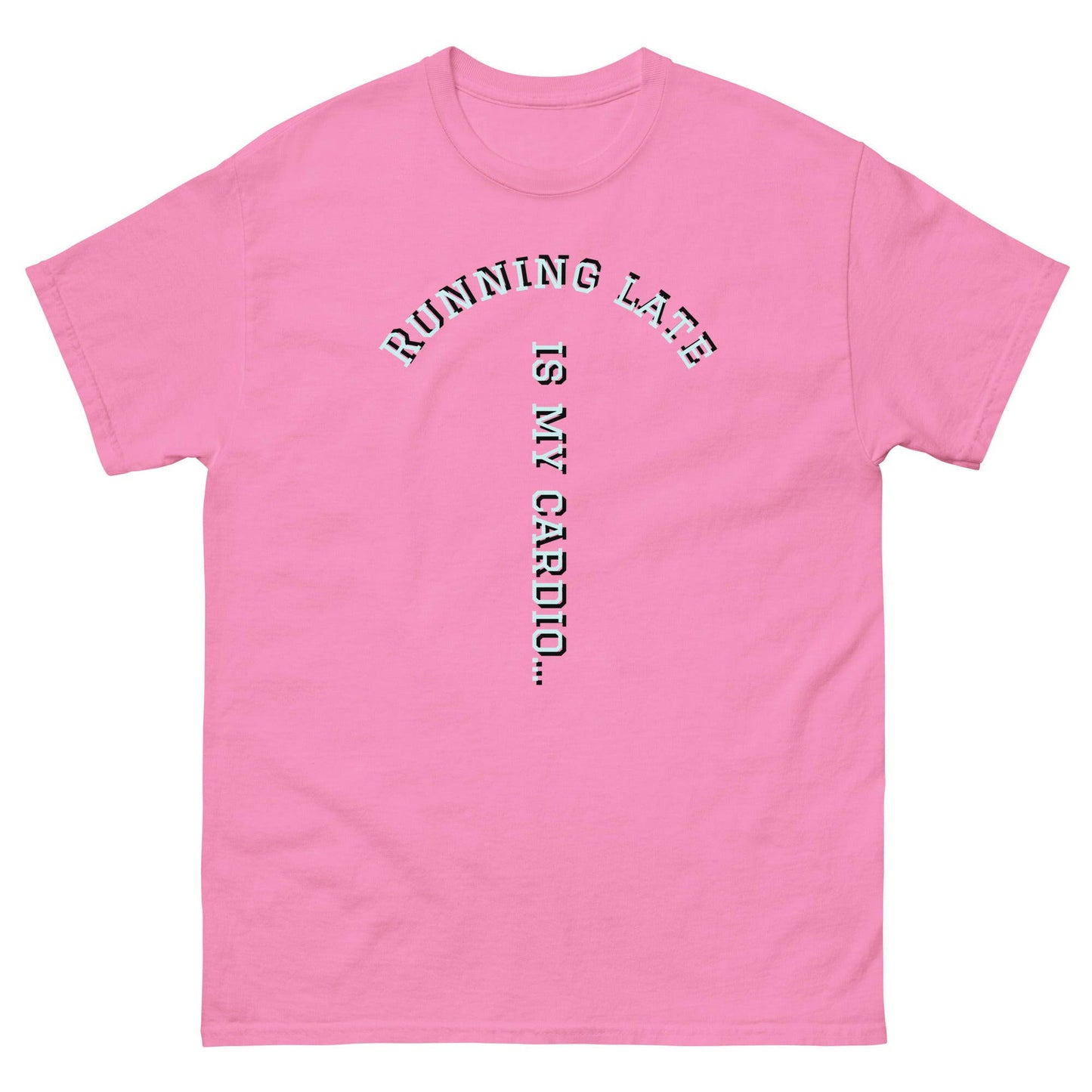 Running Late is my cardio classic tee.