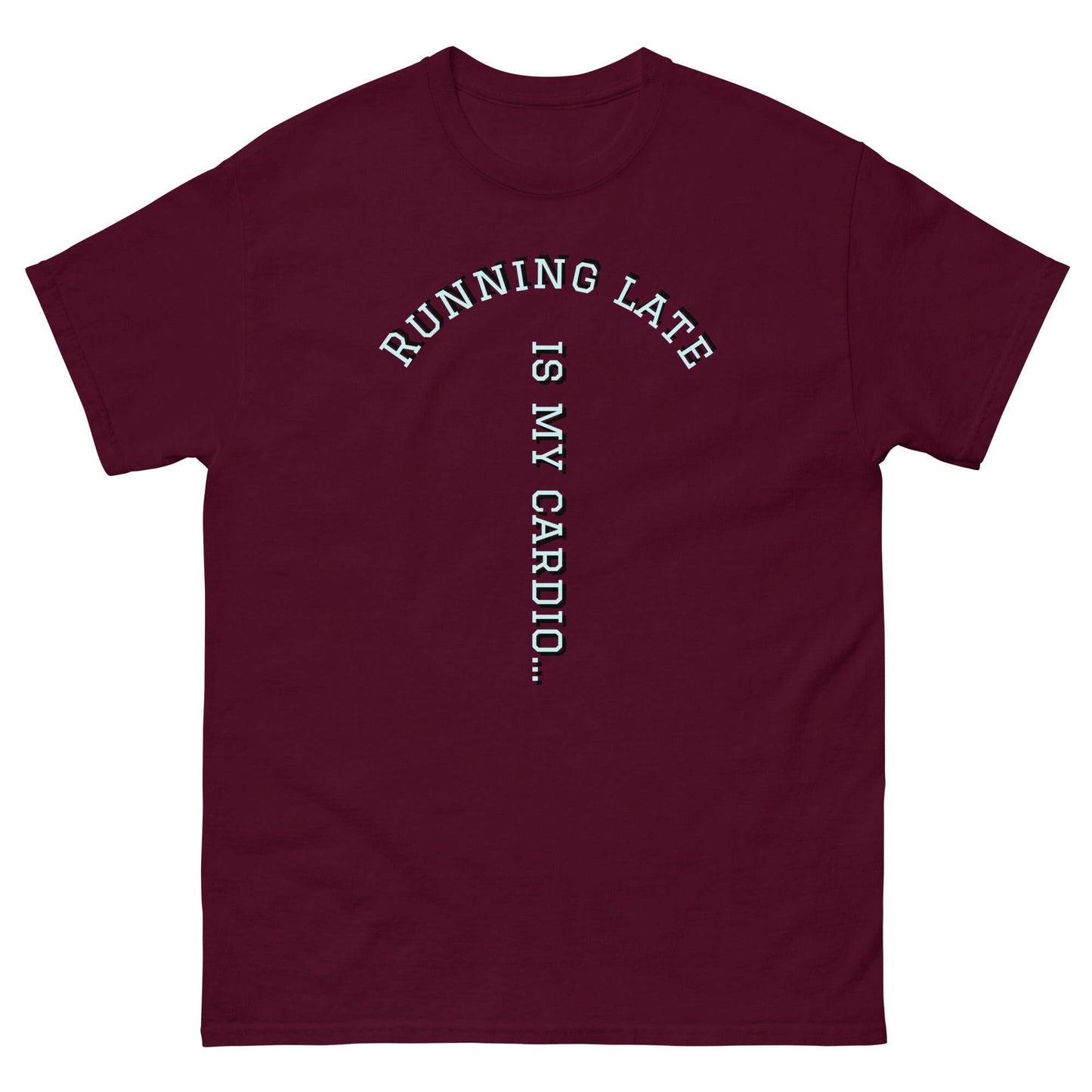 Running Late is my cardio classic tee.