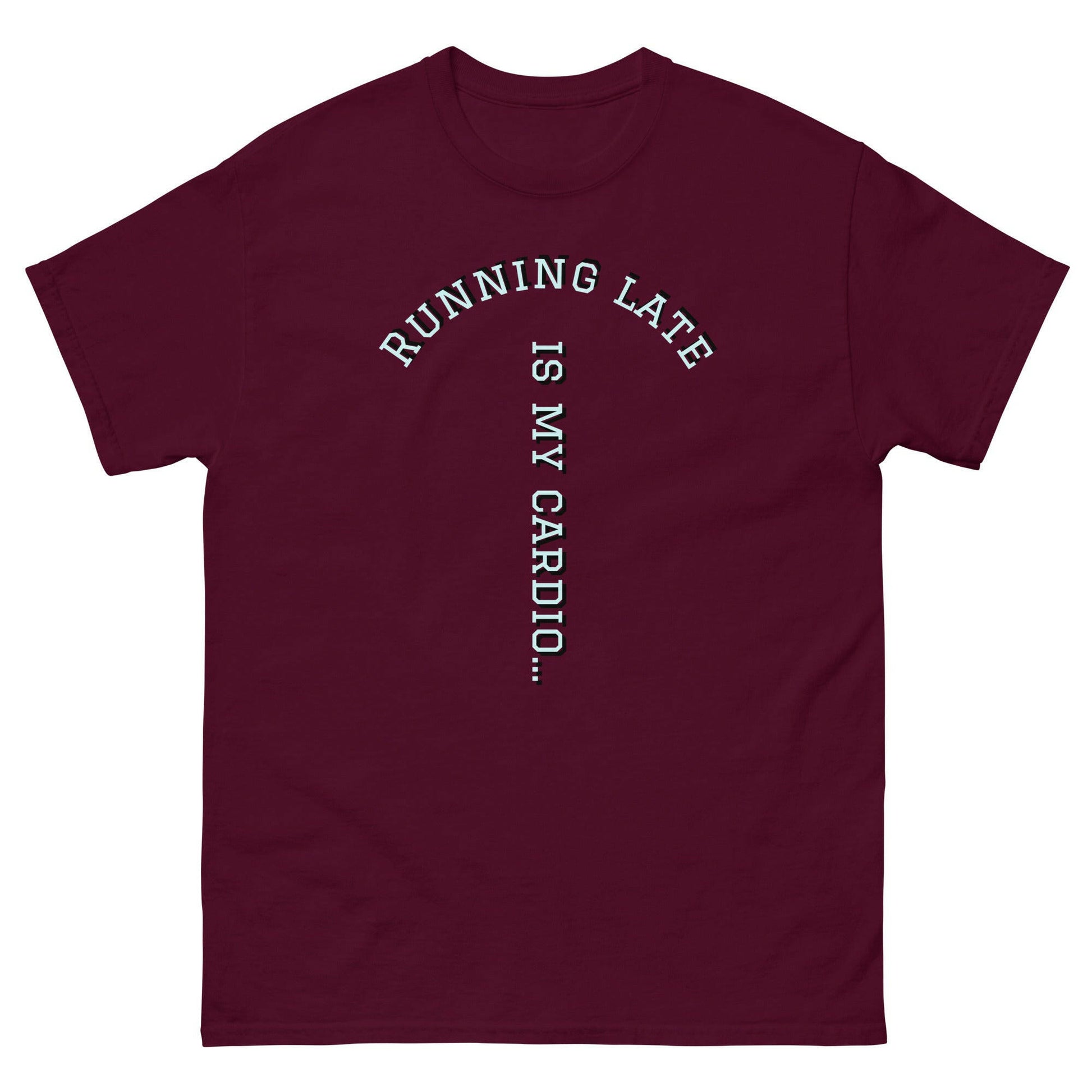 Running Late is my cardio classic tee.