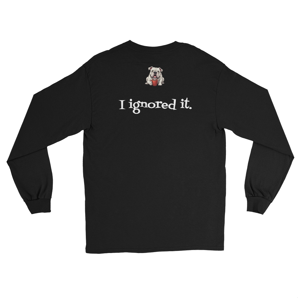 Caffeinated Bulldog Streetwear Monday called. I ignored it. Men’s Long Sleeve Shirt.